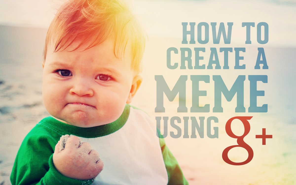 How To Create A Meme The Easy Way With Google+ • Dustn.tv